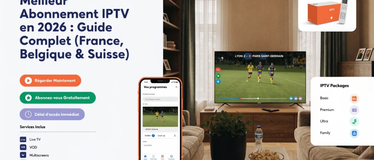 Meilleur Abonnement IPTV en 2026 : Guide Complet (France, Belgique & Suisse)